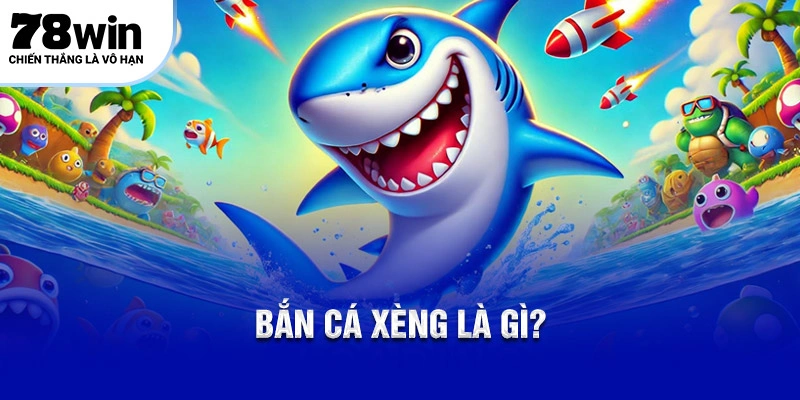 Bắn Cá Xèng Là Gì? Chơi Tại Nhà Cái 78Win Có Gì Đặc Biệt? 4 Giới thiệu về Bắn cá xèng