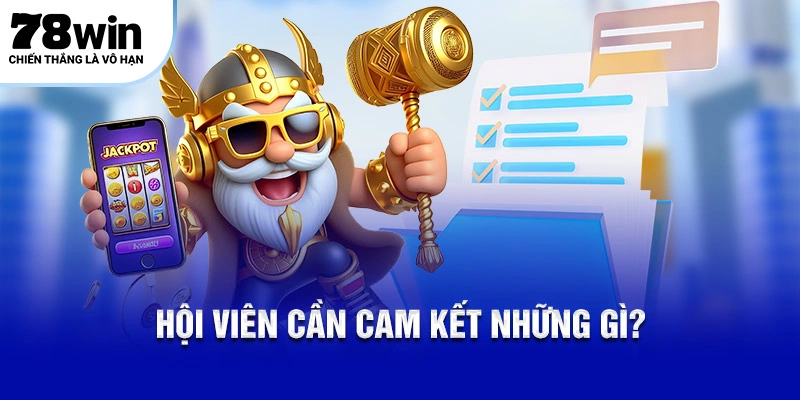 Điều Khoản Sử Dụng Dịch Vụ Chung Cần Nắm Rõ Tại 78WIN 1 Hội viên cần cam kết những gì?