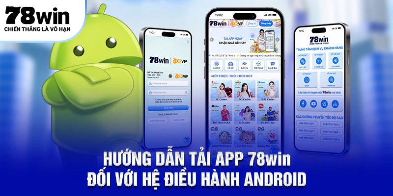 Tải App 78WIN Phiên Bản Mobile Độc Quyền Mới Nhất 2026 5 Hướng dẫn tải app 78WIN đối với hệ điều hành Android