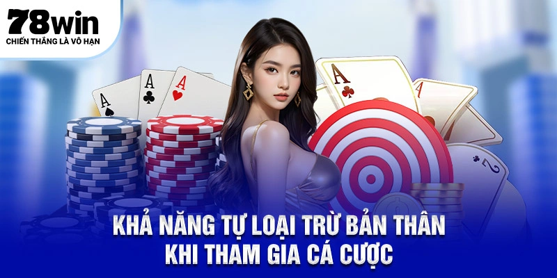 Khả năng tự loại trừ bản thân khi tham gia cá cược