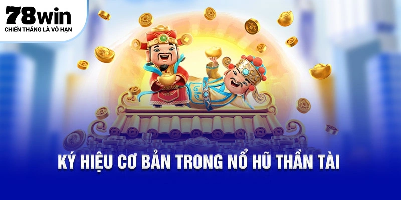 Nổ Hũ Thần Tài – Khám Phá Mẹo Săn Hũ Jackpot Cùng 78WIN 5 Ký hiệu cơ bản trong Nổ Hũ Thần Tài