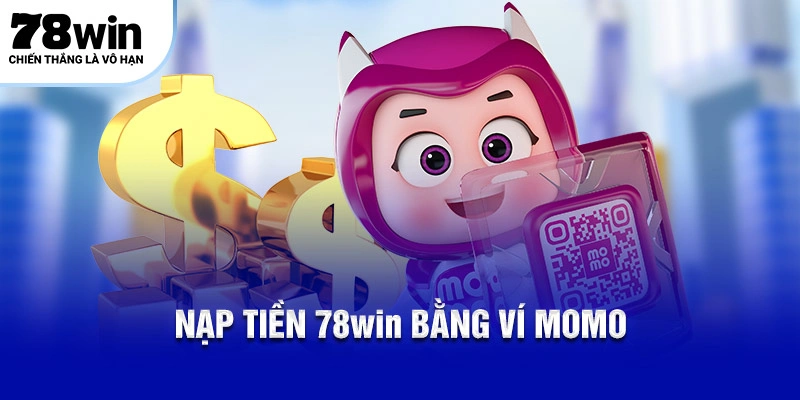 Nạp Tiền 78WIN – Hướng Dẫn 4 Cách Thanh Toán Đơn Giản 5 Nạp tiền 78WIN bằng ví Momo