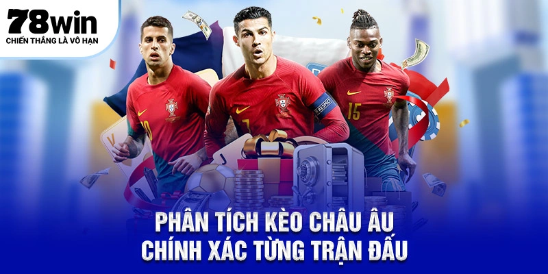 Khám Phá Kèo Châu Âu – Bí Quyết Chọn Để Thắng Từ 78Win 6 Phân tích kèo Châu Âu chính xác từng trận đấu