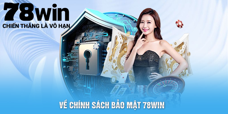 Chính Sách Bảo Mật 78WIN Yêu Cầu Những Gì? 1 Tổng quan về chính sách bảo mật 78WIN